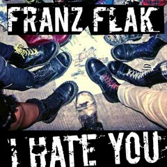 I Hate You – FRANZ FLAK
