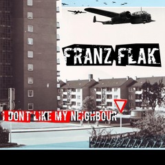 I Don't Like My Neighbour – FRANZ FLAK