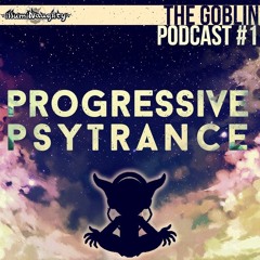 THE GOBLIN - Monthly Mixes - Progressive Psytrance #1 - Apr17