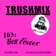 Trushmix 103: Ben Fester