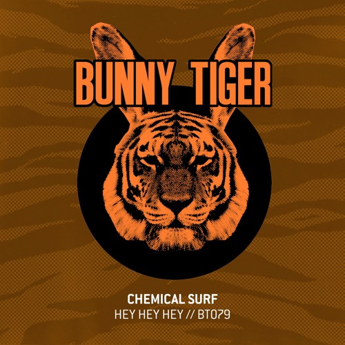 Chemical Surf - Hey Hey Hey (Original Mix) by Bunny Tiger!