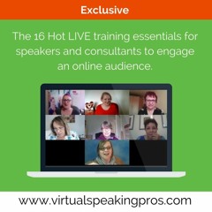 The 16 Hot LIVE training essentials for speakers & consultants to engage an online audience.