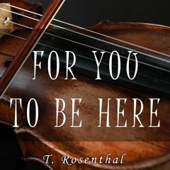 Tom Rosenthal - For You To Be Here (Violin & Piano arrangement)