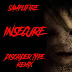 Samplifire - Insecure (Disorder Type Remix)