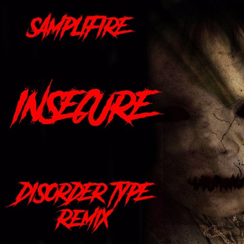 Samplifire - Insecure (Disorder Type Remix)