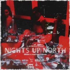 Drake & PARTYNEXTDOOR - Nights Up North (A JAYBeatz Mashup)