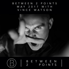 Mark Fanciulli Presents Between 2 Points with Vince Watson, May 2017
