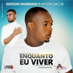 Gerson Mariano Feat. Ayton Sacur - Enquanto Eu Viver (2017)