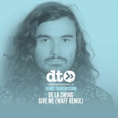 De La Swing - Give Me (wAFF Remix)