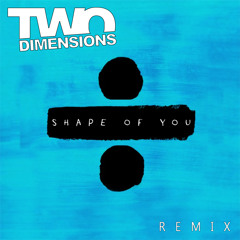 Ed Sheeran - Shape Of You (Two Dimensions Remix) FREE DOWNLOAD