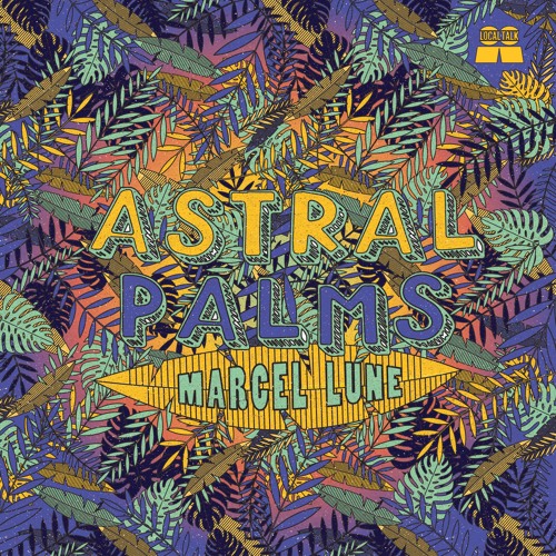 Marcel Lune - Astral Palms (LTCD008 - 2017)