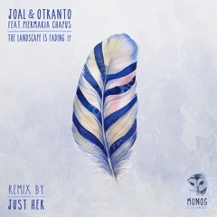 Joal & Otranto Feat. Piermaria Chapus - The Landscape Is Fading (Just Her Remix)