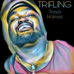 Treva Holmes- Trifling (Prod. by Treva Holmes Beats)
