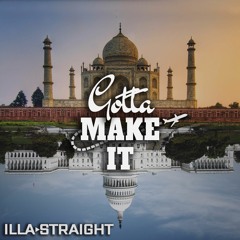 ILLA STRAIGHT- Gotta Make It