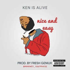 KenIsAlive - Nice N Easy.Prod By Fresh Geniux