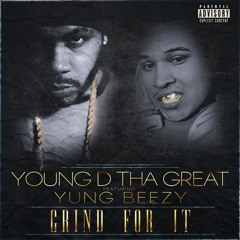 Grind For It - Young D Tha Great Ft. Yung Beezy