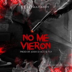 Elio - No Me Vieron (Prod By Josh D'Ace & Fly 'El Padrino De La Nota')