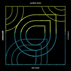 Noise Zoo - My Day [OUT NOW]