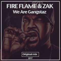Fire Flame & Zak - We Are Gangstaz (Original Mix)