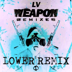 LV - WEAPON (LOWER REMIX)[OUT NOW]