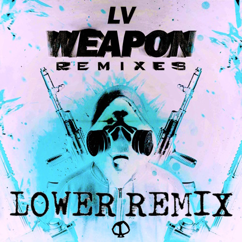 LV - WEAPON (LOWER REMIX)[OUT NOW]