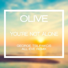 Olive - You Are Not Alone (George Tsilipakos All Eve Remix) FREE DOWNLOAD