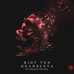 Riot Ten - Headbusta (ft. Milano the Don)
