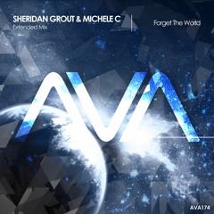 AVA174 - Sheridan Grout & Michele C - Forget The World *Out Now!*