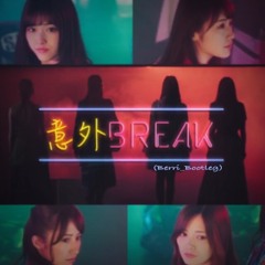 乃木坂46 - 意外BREAK (Berri_Bootleg)