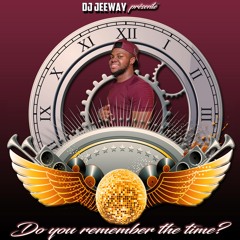 DJ JEEWAY - DO YOU REMEMBER THE TIME #DYRTT