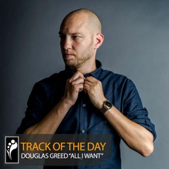 Track of the Day: Douglas Greed “All I Want”