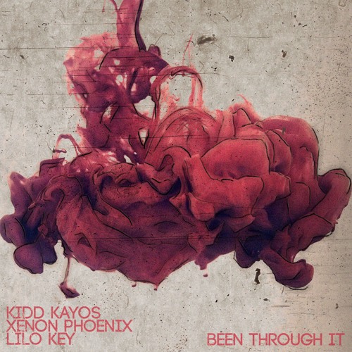 Kidd Kayos & Xenon Phoenix- Been Through It Ft. Lilo Key