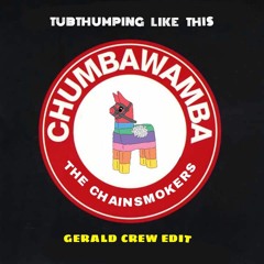 Chumbawamba vs. The Chainsmokers - Tubthumping Like This (Gerald Crew Mashup) [Free Download]