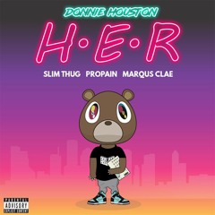 Donnie Houston - H.E.R. (feat. Slim Thug, Propain & Marqus Clae) [Prod. By Donnie Houston]