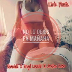 Shamield Ft Engel Luuuis Jayden Lean (No Lo Dejes Pa Manana) Prod.By Jeriel