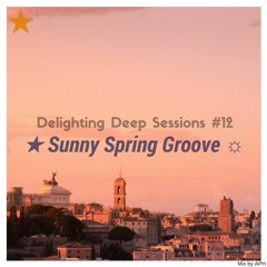 ★ Sunny Spring Groove ☼ Delighting Deep Sessions #12 - mix by APHn