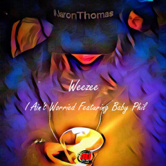 I Ain't Worried Featuring Baby Phil (Produced By Tha Audio Unit)