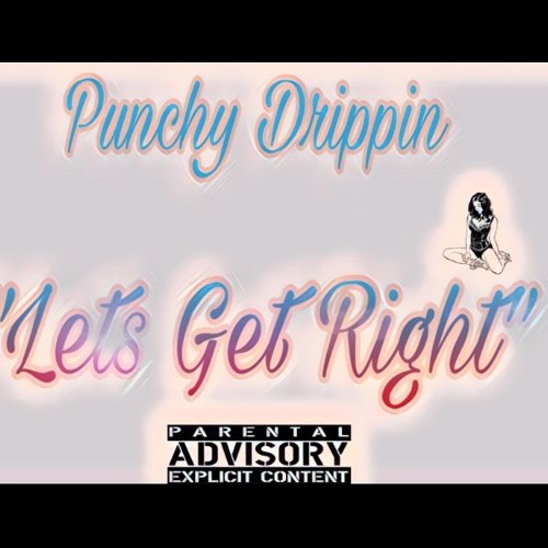 Punchy Drippin - "Lets Get Right"