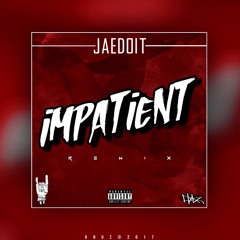 JAEDOIT - Impatient (Remix)