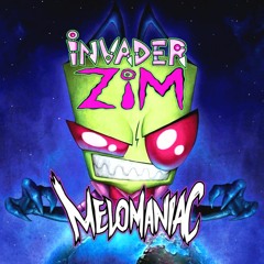 MELOMANIAC - INVADER ZIM (ORIGINAL MIX)