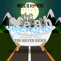 The LoveBath XXXI featuring The Silver Rider [Musicis4Lovers.com]