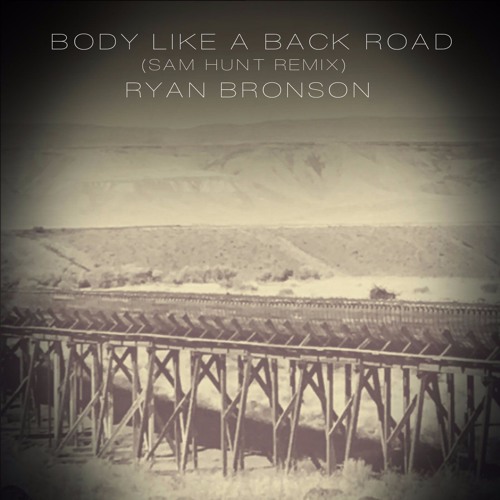 Stream Body Like A Back Road (Sam Hunt Remix)(Prod. By Ryan Bronson) by
