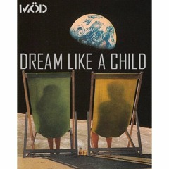 Dream Like A Child - MÖD (Original Mix)