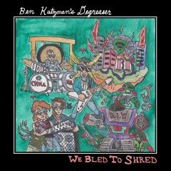 Ben Katzman's DeGreaser - 'We Bled 2 Shred'