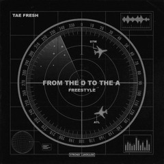 Tae Fresh - From the D to The A Freestyle