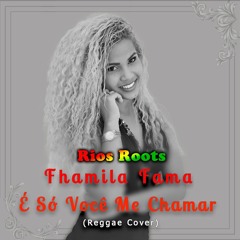 Rios Roots, Fhamila Fama - É Só Você Me Chamar