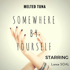 Somewhere By Yourself feat. a very comforting Lance SOAL