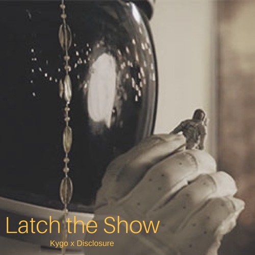 Stole the Show x Latch(Kygo vs. Disclosure)MASHUP