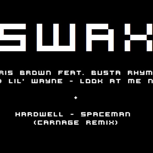Look At Me Now vs. Spaceman (SWAX Trap Mashup) Chris Brown vs. Hardwell & Carnage