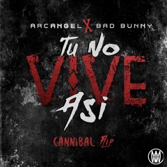 Arcangel X Bad Bunny - Tú No Vive Así (Cannibal Flip) [Worldwide Premiere]